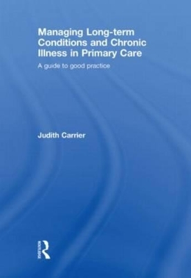 Managing Long-term Conditions and Chronic Illness in Primary Care - Judith Carrier