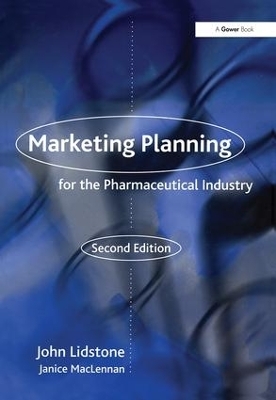 Marketing Planning for the Pharmaceutical Industry - John Lidstone, Janice MacLennan