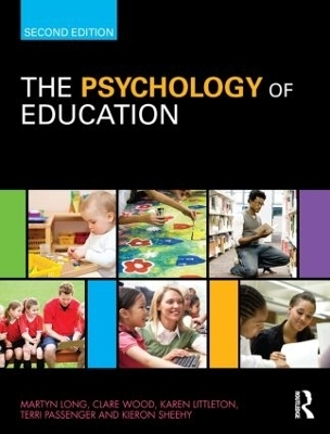 The Psychology of Education - Martyn Long, Clare Wood, Karen Littleton, Terri Passenger, Kieron Sheehy