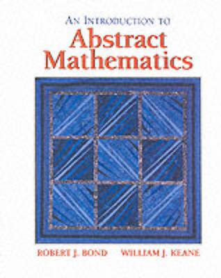 Introduction to Abstract Mathematics - Robert Bond, Robert E. Keane