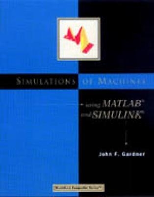 Simulations of Machines Using MATLAB® and SIMULINK® - John Gardner