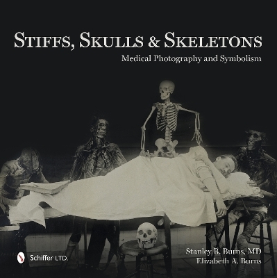 Stiffs, Skulls & Skeletons - Stanley B. Burns, Elizabeth A. Burns