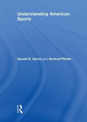 Understanding American Sports - Gerald R. Gems, Gertrud Pfister