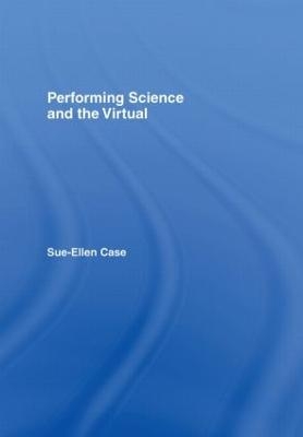 Performing Science and the Virtual - Sue-Ellen Case