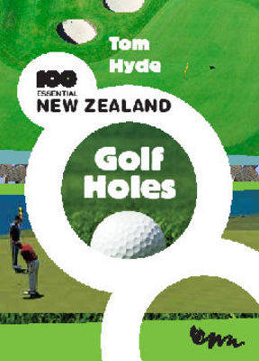 100 Essential New Zealand Golf Holes - Tom Hyde