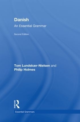 Danish: An Essential Grammar - Tom Lundskaer-Nielsen, Philip Holmes