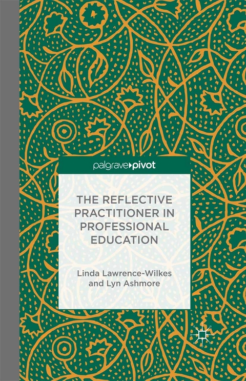 The Reflective Practitioner in Professional Education - L. Lawrence-Wilkes, L. Ashmore