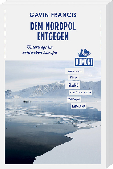 Dem Nordpol entgegen (DuMont Reiseabenteuer) - Gavin Francis