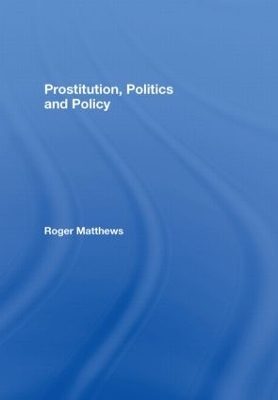 Prostitution, Politics & Policy - Roger Matthews