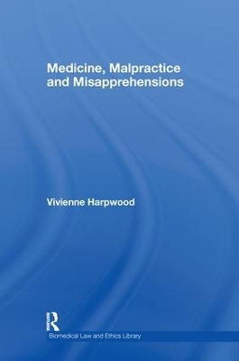 Medicine, Malpractice and Misapprehensions - V.H. Harpwood