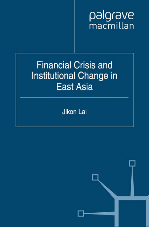 Financial Crisis and Institutional Change in East Asia - Jikon Lai