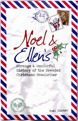 Noel and Ellen's Strange and Wonderful History of the Dreaded Christmas Newsletter - Noel Turner