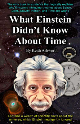 What Einstein Didn't Know About Time - Keith Ashworth