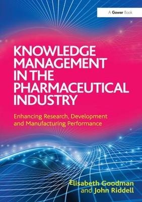 Knowledge Management in the Pharmaceutical Industry - Elisabeth Goodman, John Riddell