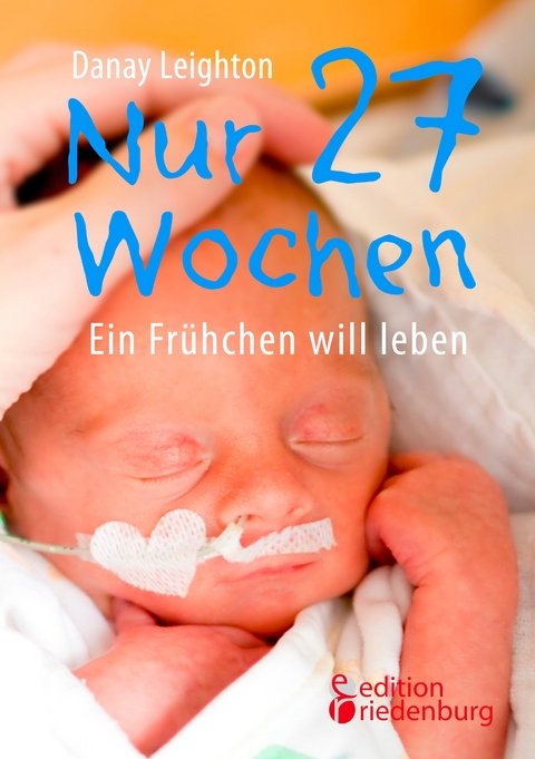 Nur 27 Wochen - Ein Frühchen will leben - Danay Leighton