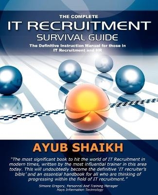 The Complete IT Recruitment Survival Guide - Ayub Shaikh