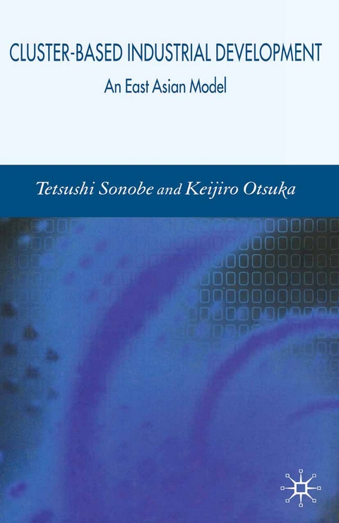 Cluster-Based Industrial Development - Tetsushi Sonobe, K. Otsuka