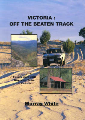 Victoria: off the Beaten Track - Murray White