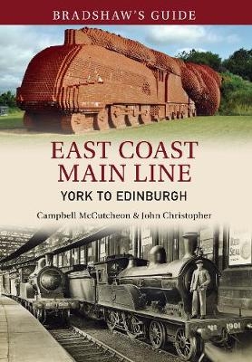 Bradshaw's Guide East Coast Main Line York to Edinburgh - John Christopher, Campbell McCutcheon