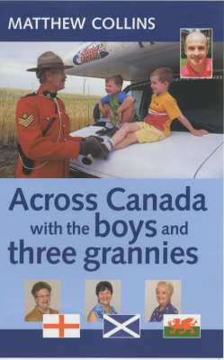 Across Canada with the Boys and Three Grannies - Matthew Collins