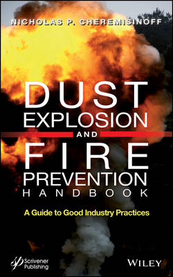 Dust Explosion and Fire Prevention Handbook – A Guide to Good Industry Practices -  CHEREMISINOFF