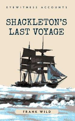 Eyewitness Accounts Shackleton's Last Voyage - Frank Wild