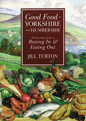 Good Food in Yorkshire and Humberside - Jill Turton