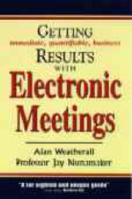 Getting Results from Electronic Meetings - Alan Weatherall, Jay Nunamaker