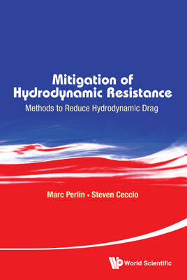 Mitigation Of Hydrodynamic Resistance: Methods To Reduce Hydrodynamic Drag - Marc Perlin, Steven Ceccio