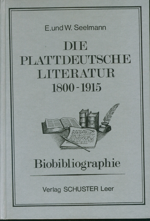 Die plattdeutsche Literatur 1800-1915 - Erich Seelmann, Wilhelm Seelmann