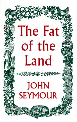 The Fat of the Land - John Seymour