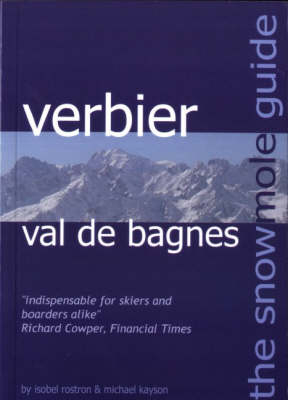 The Snowmole Guide to Verbier Val De Bagnes - Isobel Rostron, Michael Kayson