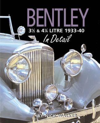 Bentley 3-1/2 and 4-1/4 Litre in Detail 1933-40 - Nick Walker