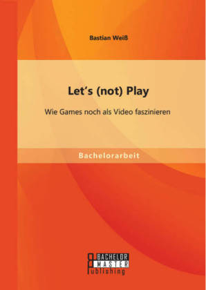 Let's (not) Play: Wie Games noch als Video faszinieren - Bastian WeiÃ