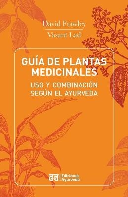 Guia de Plantas Medicinales - USO y Combinacion Segun El Ayurveda - Dr David Frawley, Dr Vasant Lad