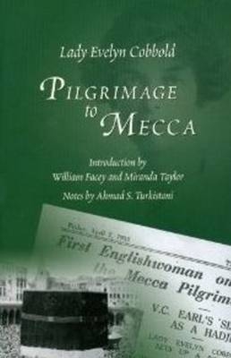 Pilgrimage to Mecca - Lady Evelyn Cobbold, William Facey, Miranda Taylor, Ahmad S. Turkistani