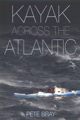 Kayak Across the Atlantic - Peter Bray