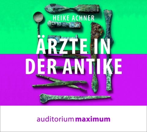 Ärzte in der Antike - Heike Achner