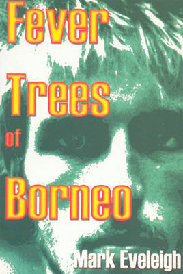 Fever Trees of Borneo - Mark Eveleigh