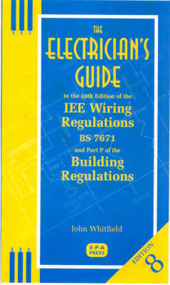 The Electrician's Guide to the 16th Edition of the IEE Wiring Regulations BS7671 and Part P of the Building Regulations - J.F. Whitfield