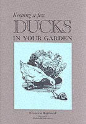 Keeping a Few Ducks in Your Garden - Francine Raymond