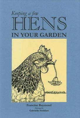 Keeping a Few Hens in Your Garden - Francine Raymond