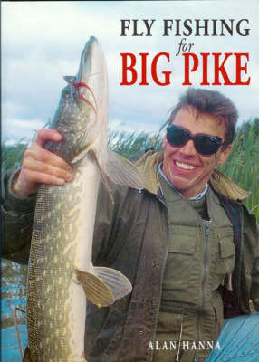 Fly Fishing for Big Pike - Alan Hanna