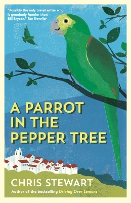 A Parrot in the Pepper Tree - Chris Stewart