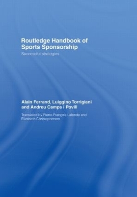 Routledge Handbook of Sports Sponsorship - Alain Ferrand, Luiggino Torrigiani, Andreu Camps i Povill