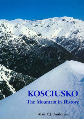 Kosciusko - the Mountain in History - Alan Andrews