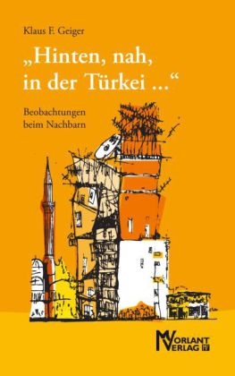 "Hinten, nah, in der Türkei ..." - Klaus F. Geiger