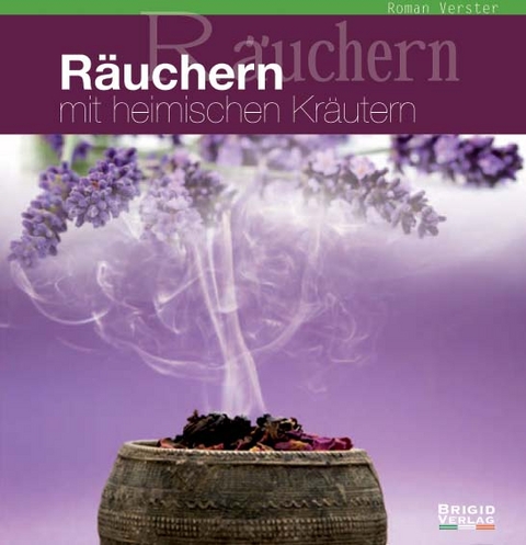 Räuchern mit heimischen Kräutern - Roman Verster