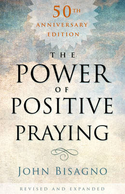 The Power of Positive Praying - John R. Bisagno