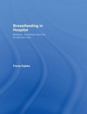 Breastfeeding in Hospital - Fiona Dykes